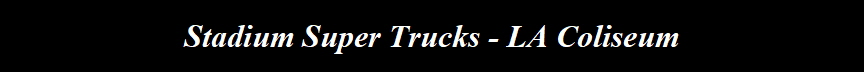 Stadium Super Trucks - LA Coliseum